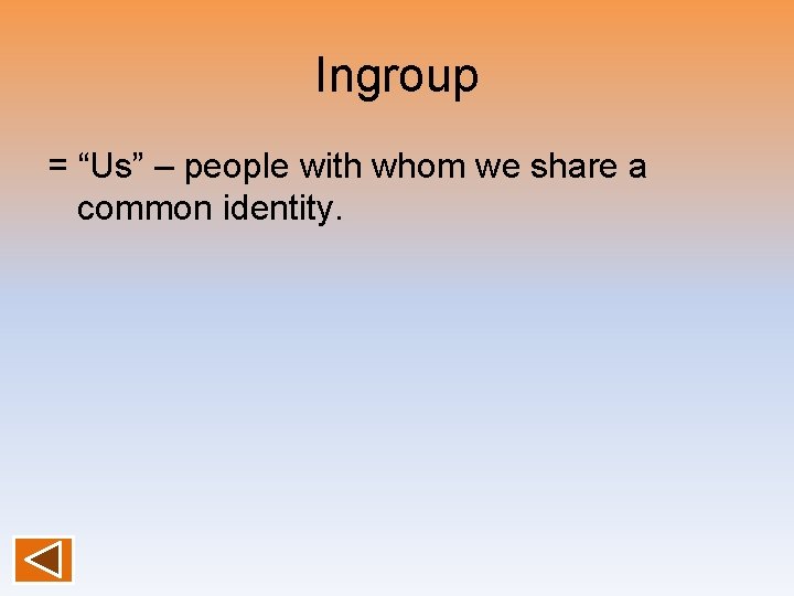 Ingroup = “Us” – people with whom we share a common identity. 