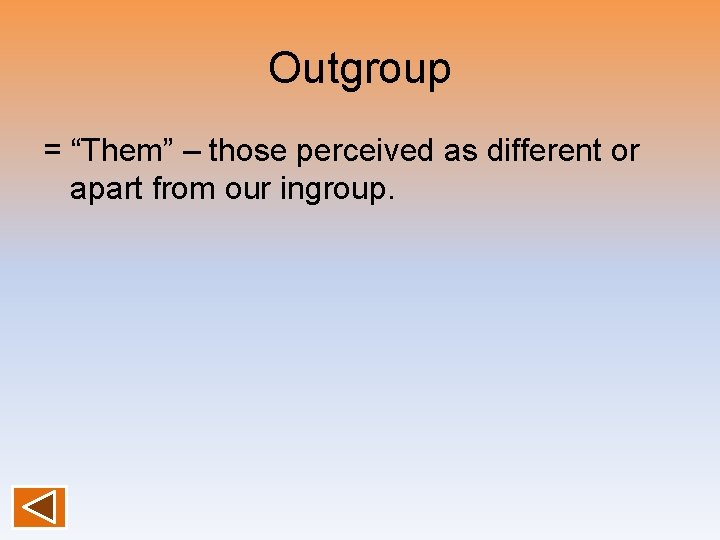 Outgroup = “Them” – those perceived as different or apart from our ingroup. 