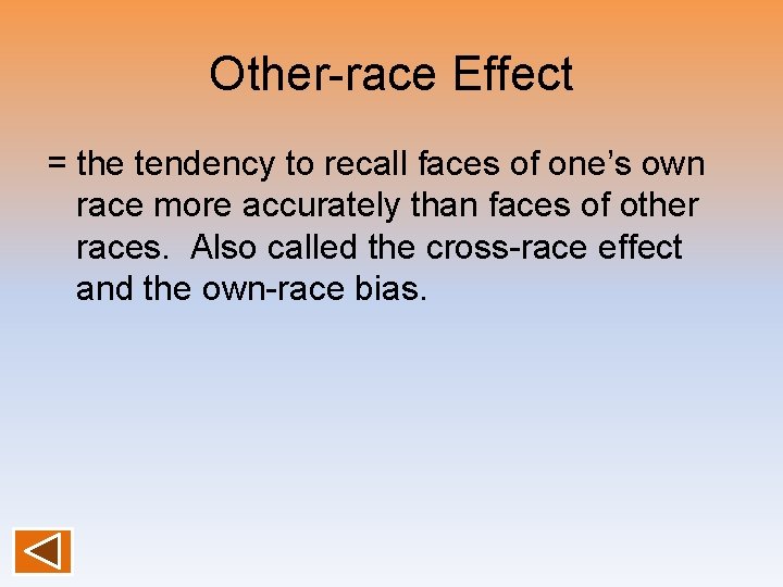 Other-race Effect = the tendency to recall faces of one’s own race more accurately