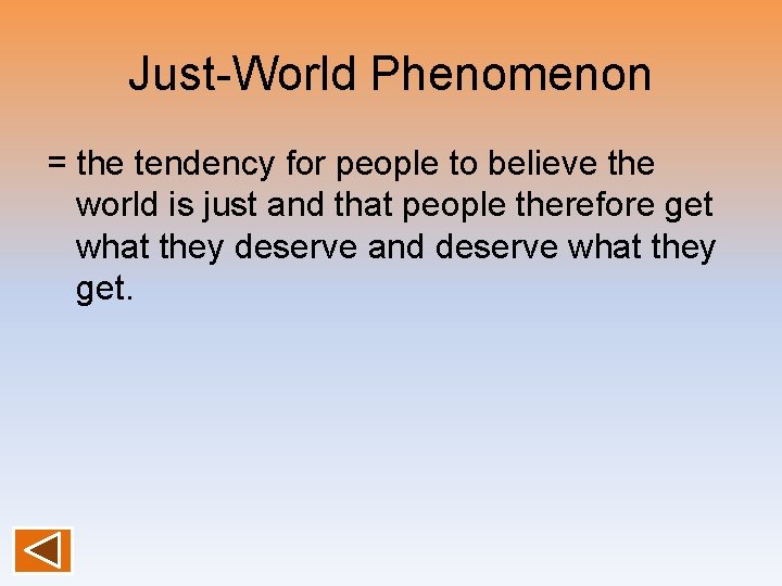 Just-World Phenomenon = the tendency for people to believe the world is just and