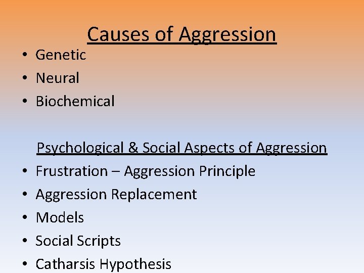 Causes of Aggression • Genetic • Neural • Biochemical • • • Psychological &