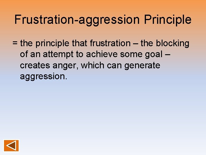 Frustration-aggression Principle = the principle that frustration – the blocking of an attempt to