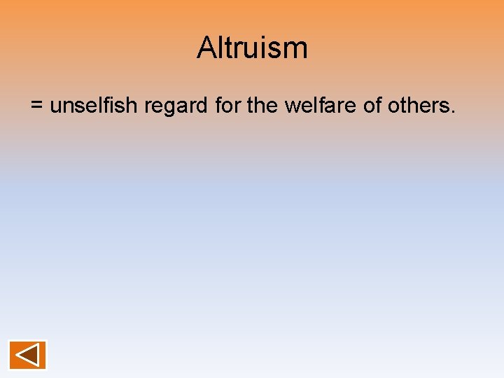 Altruism = unselfish regard for the welfare of others. 