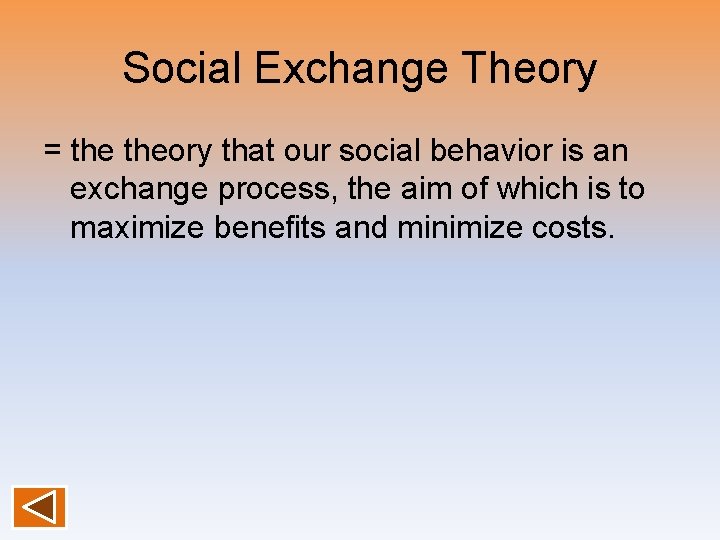 Social Exchange Theory = theory that our social behavior is an exchange process, the