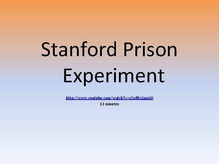 Stanford Prison Experiment http: //www. youtube. com/watch? v=s. Zwf. Ns 1 pq. G 0