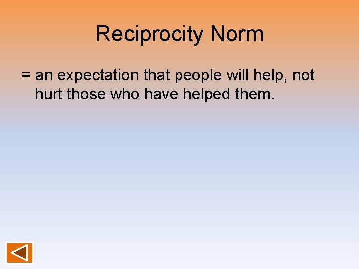 Reciprocity Norm = an expectation that people will help, not hurt those who have