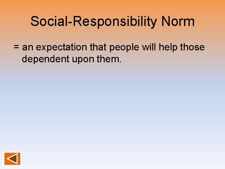 Social-Responsibility Norm = an expectation that people will help those dependent upon them. 