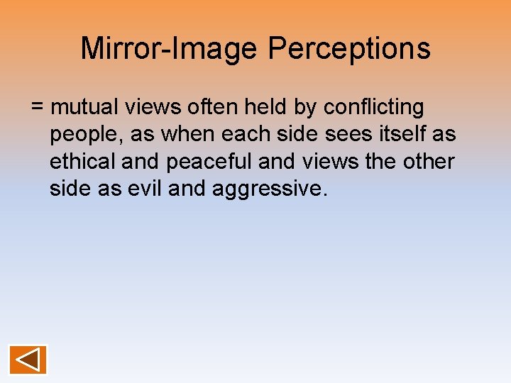 Mirror-Image Perceptions = mutual views often held by conflicting people, as when each side