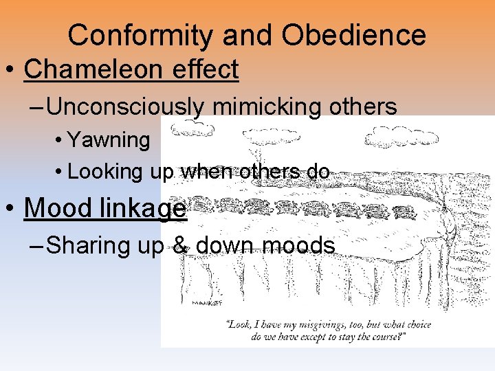 Conformity and Obedience • Chameleon effect – Unconsciously mimicking others • Yawning • Looking