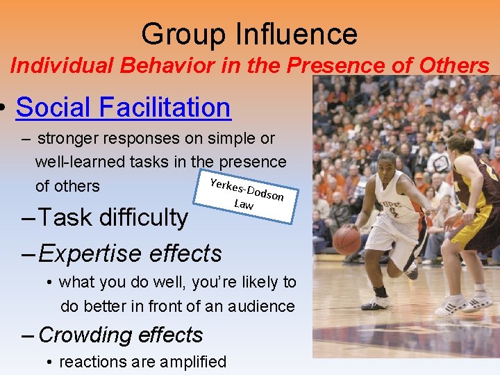 Group Influence Individual Behavior in the Presence of Others • Social Facilitation – stronger