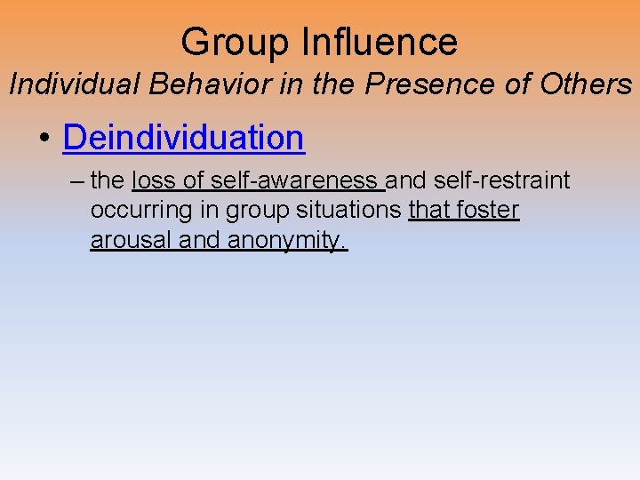 Group Influence Individual Behavior in the Presence of Others • Deindividuation – the loss