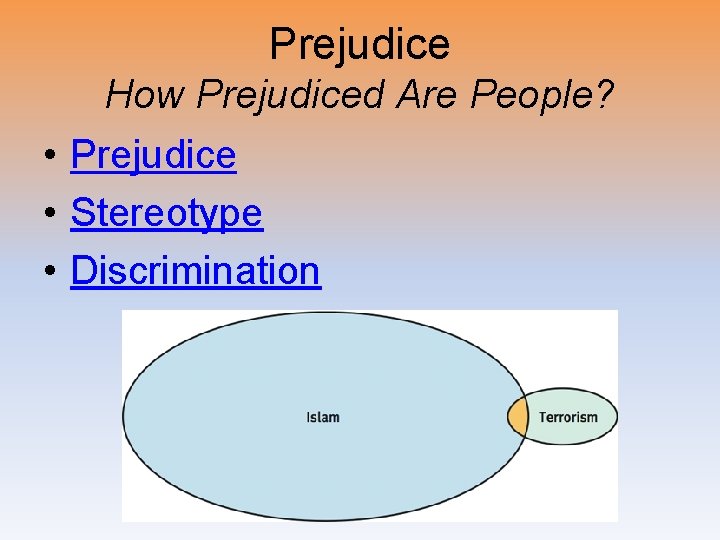 Prejudice How Prejudiced Are People? • Prejudice • Stereotype • Discrimination 