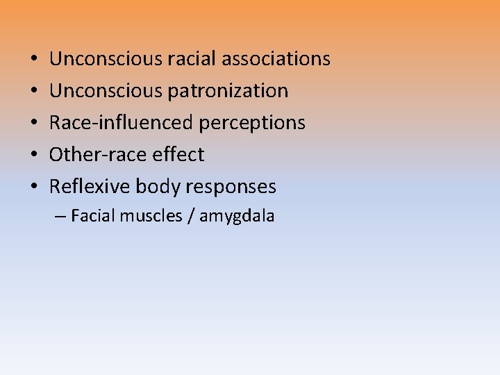  • • • Unconscious racial associations Unconscious patronization Race-influenced perceptions Other-race effect Reflexive