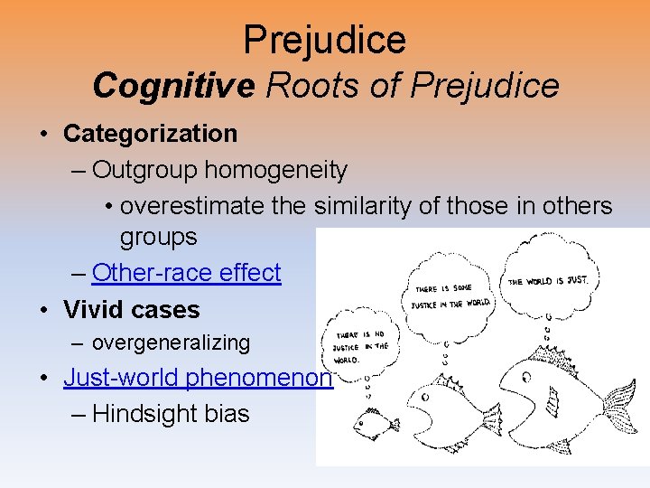 Prejudice Cognitive Roots of Prejudice • Categorization – Outgroup homogeneity • overestimate the similarity