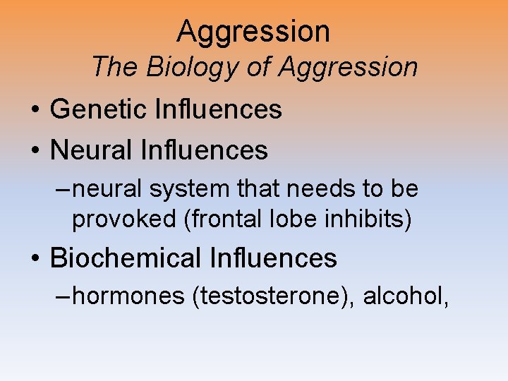 Aggression The Biology of Aggression • Genetic Influences • Neural Influences – neural system