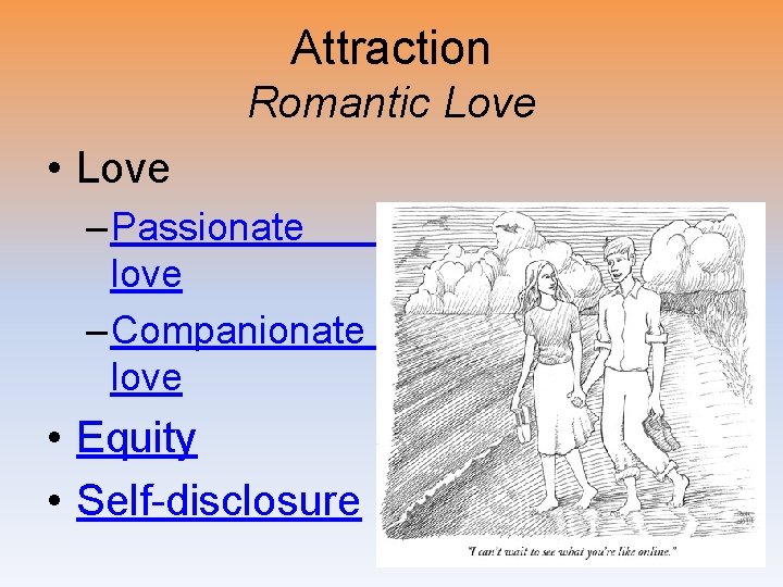 Attraction Romantic Love • Love – Passionate love – Companionate love • Equity •