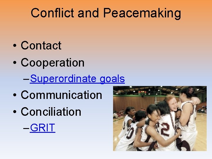 Conflict and Peacemaking • Contact • Cooperation – Superordinate goals • Communication • Conciliation