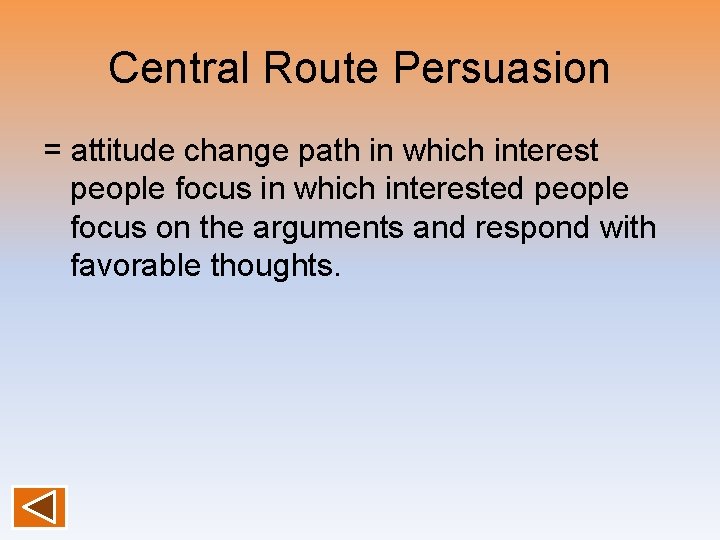 Central Route Persuasion = attitude change path in which interest people focus in which