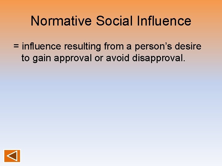 Normative Social Influence = influence resulting from a person’s desire to gain approval or