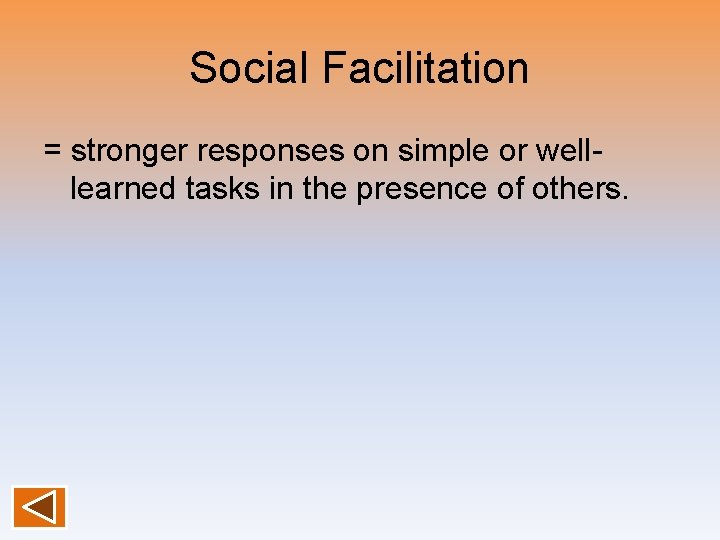 Social Facilitation = stronger responses on simple or welllearned tasks in the presence of