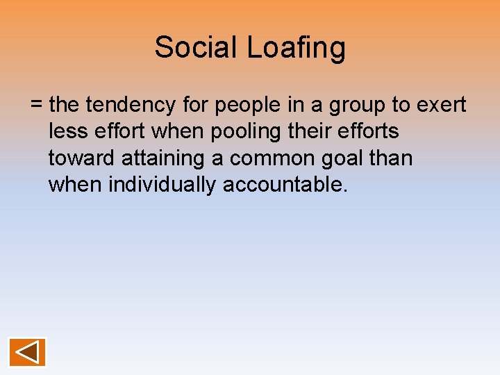 Social Loafing = the tendency for people in a group to exert less effort