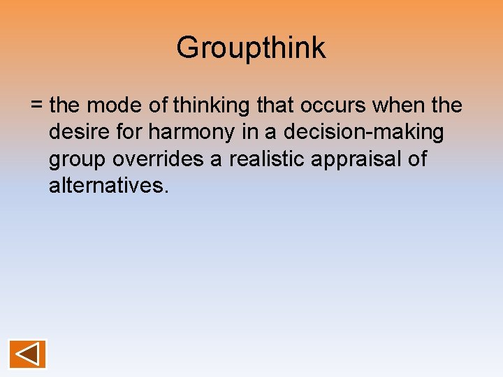 Groupthink = the mode of thinking that occurs when the desire for harmony in