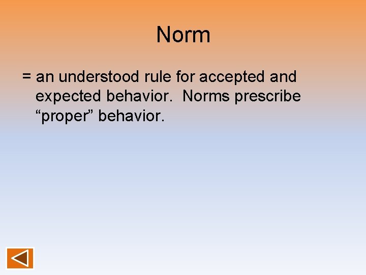 Norm = an understood rule for accepted and expected behavior. Norms prescribe “proper” behavior.
