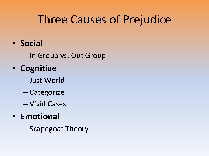 Three Causes of Prejudice • Social – In Group vs. Out Group • Cognitive