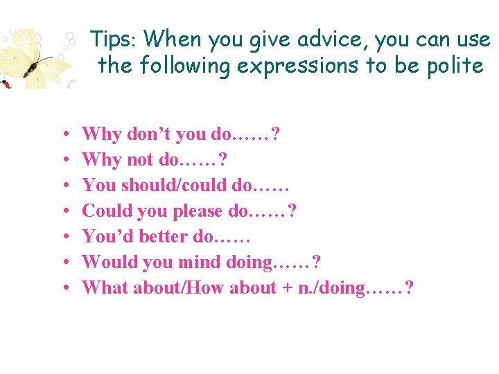 Tips: When you give advice, you can use the following expressions to be polite