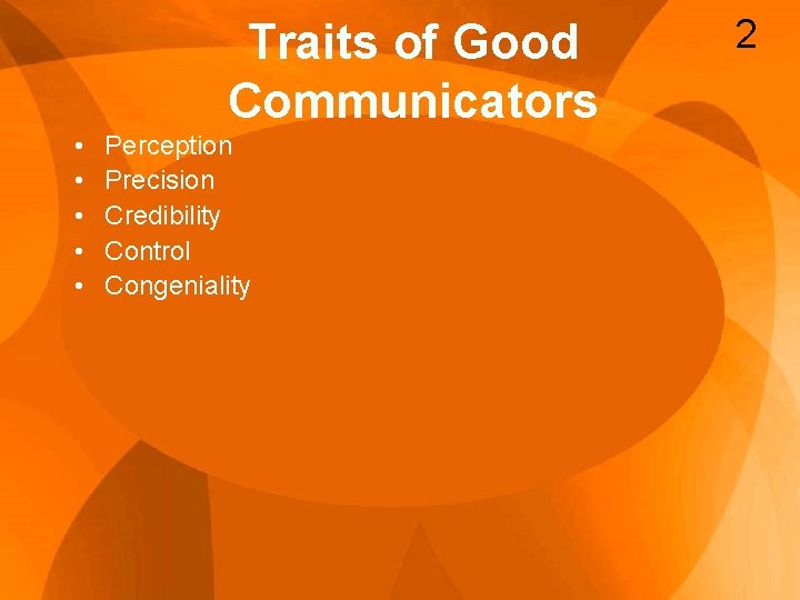 Traits of Good Communicators • • • Perception Precision Credibility Control Congeniality 2 