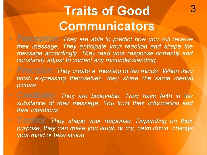 Traits of Good Communicators 3 • Perception: They are able to predict how you