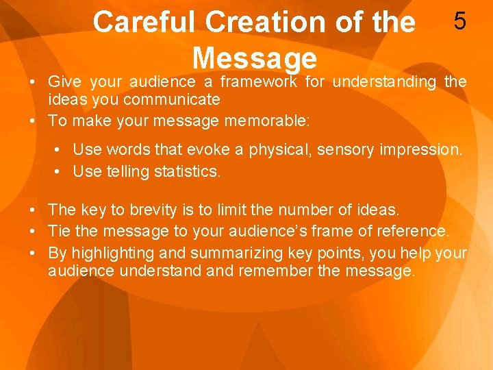 Careful Creation of the Message 5 • Give your audience a framework for understanding