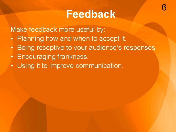 Feedback Make feedback more useful by: • Planning how and when to accept it.