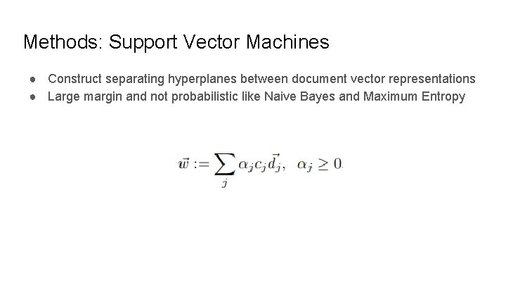 Methods: Support Vector Machines ● Construct separating hyperplanes between document vector representations ● Large Methods: Support Vector Machines ● Construct separating hyperplanes between document vector representations ● Large