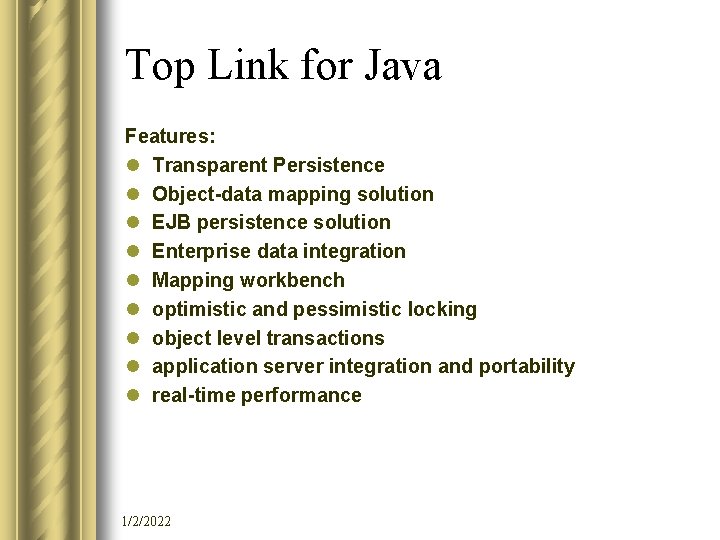 Top Link for Java Features: l Transparent Persistence l Object-data mapping solution l EJB