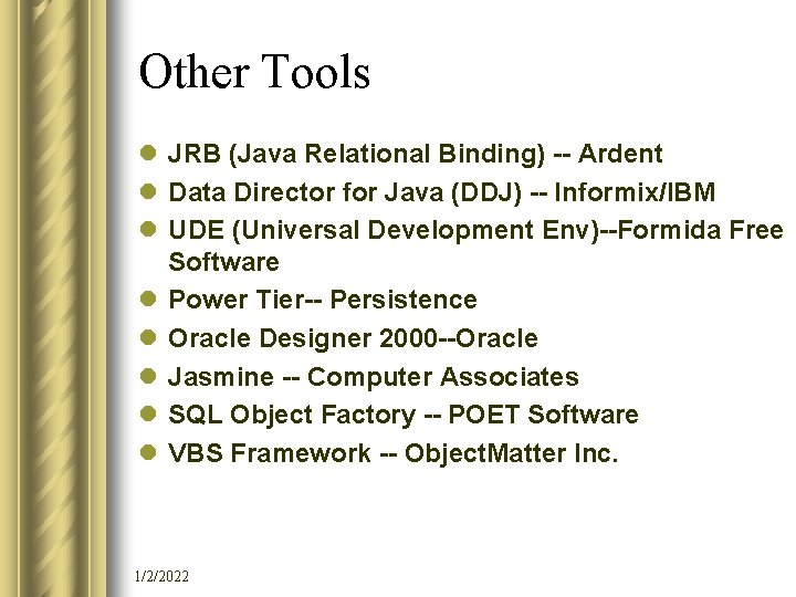 Other Tools l JRB (Java Relational Binding) -- Ardent l Data Director for Java