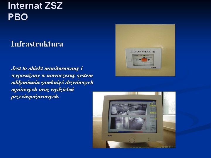 Internat ZSZ PBO Infrastruktura Jest to obiekt monitorowany i wyposażony w nowoczesny system oddymiania