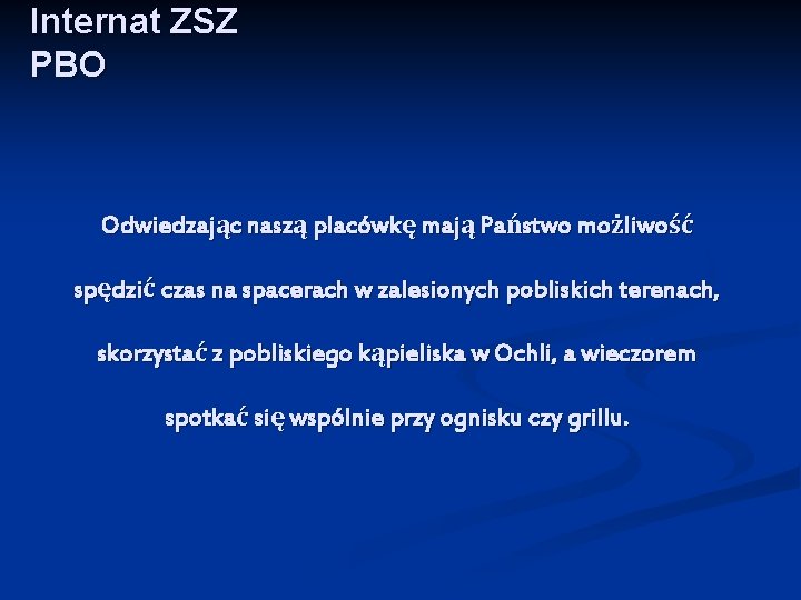 Internat ZSZ PBO Odwiedzając naszą placówkę mają Państwo możliwość spędzić czas na spacerach w