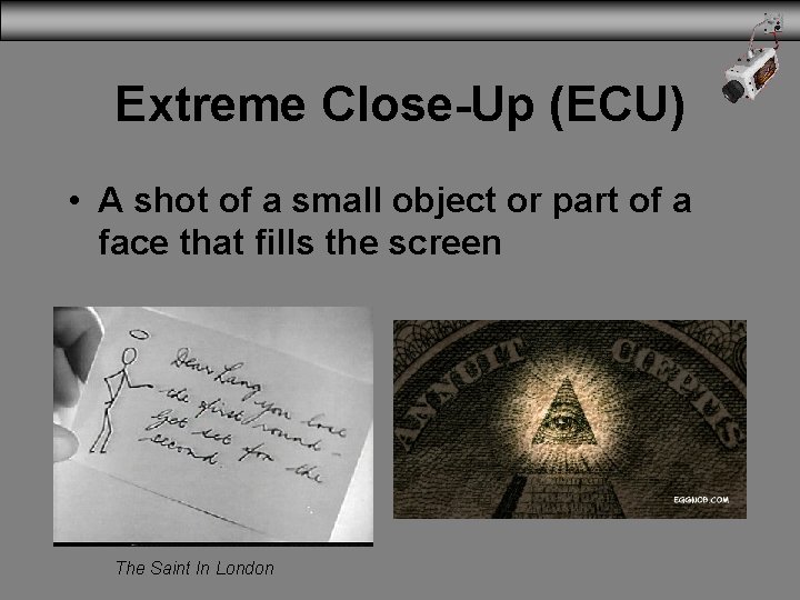 Extreme Close-Up (ECU) • A shot of a small object or part of a