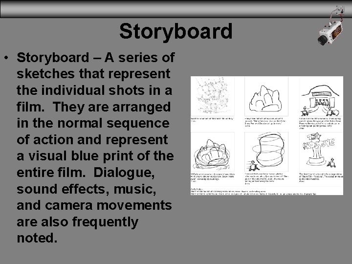 Storyboard • Storyboard – A series of sketches that represent the individual shots in
