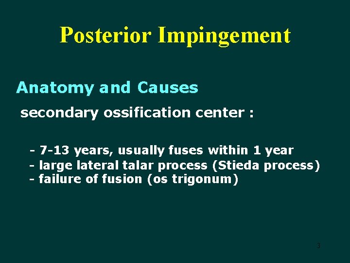 Posterior Impingement Anatomy and Causes secondary ossification center : - 7 -13 years, usually