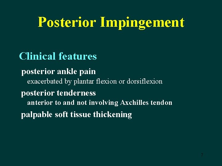 Posterior Impingement Clinical features posterior ankle pain exacerbated by plantar flexion or dorsiflexion posterior