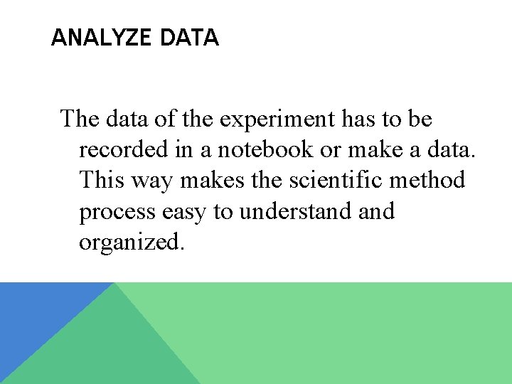 ANALYZE DATA The data of the experiment has to be recorded in a notebook
