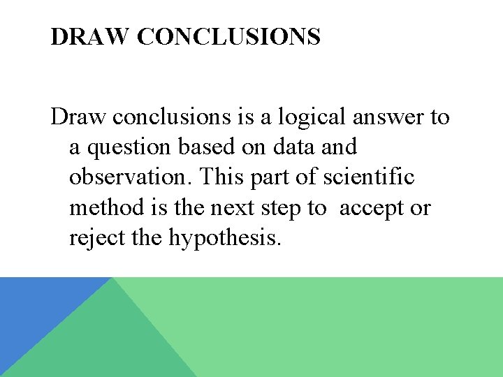 DRAW CONCLUSIONS Draw conclusions is a logical answer to a question based on data