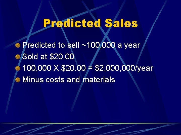 Predicted Sales Predicted to sell ~100, 000 a year Sold at $20. 00 100,