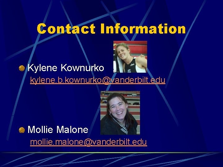 Contact Information Kylene Kownurko kylene. b. kownurko@vanderbilt. edu Mollie Malone mollie. malone@vanderbilt. edu 