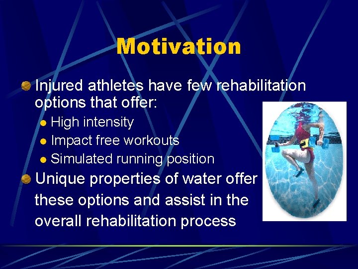 Motivation Injured athletes have few rehabilitation options that offer: High intensity l Impact free