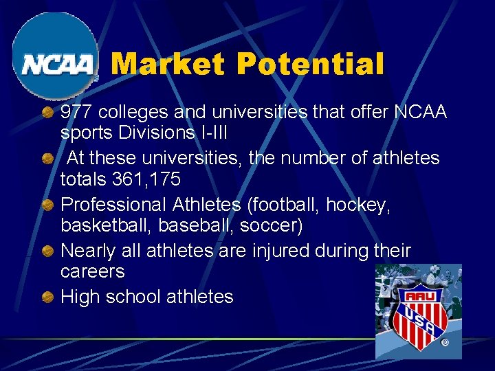 Market Potential 977 colleges and universities that offer NCAA sports Divisions I-III At these