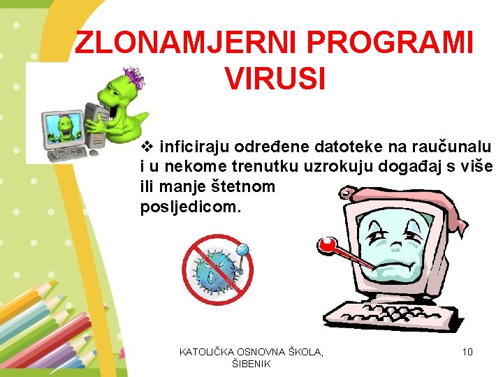 ZLONAMJERNI PROGRAMI VIRUSI v inficiraju određene datoteke na raučunalu i u nekome trenutku uzrokuju