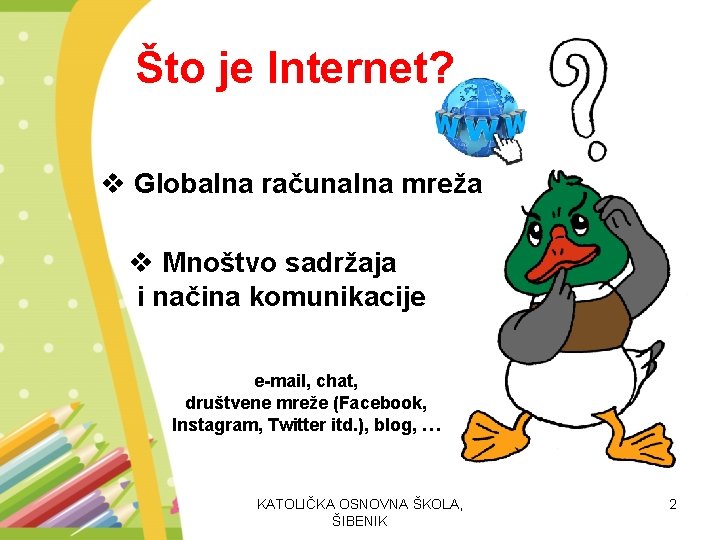 Što je Internet? v Globalna računalna mreža v Mnoštvo sadržaja i načina komunikacije e-mail,